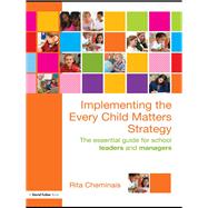 Implementing the Every Child Matters Strategy: The Essential Guide for School Leaders and Managers