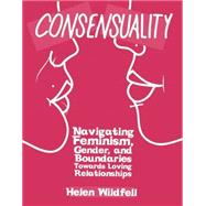 Consensuality Navigating Feminism, Gender, and Boundaries Towards Loving Relationships