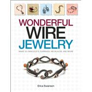 Wonderful Wire Jewelry Make 30+ bracelets, earrings, necklaces, and more