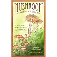 Mushroom Spotter's Deck A Field Guide to Fungi & Their Age-Old Wisdom