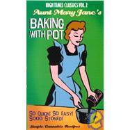 Aunt Mary Jane's Baking with Pot : So Quick! So Easy! Sooo Stoned!