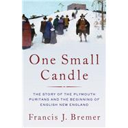 One Small Candle The Plymouth Puritans and the Beginning of English New England