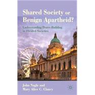 Shared Society or Benign Apartheid? Understanding Peace-Building in Divided Societies