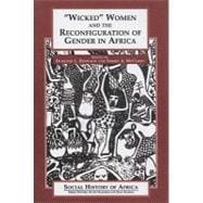 Wicked Women and the Reconfiguration of Gender in Africa