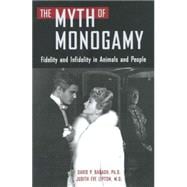 The Myth of Monogamy Fidelity and Infidelity in Animals and People