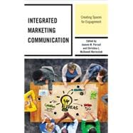 Integrated Marketing Communication Creating Spaces for Engagement,9781498540049