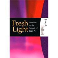 Fresh Light - Homilies on the Gospels of Year A