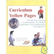 Curriculum Yellow Pages : 501 Web Sites Featuring Free Worksheets, Unit Studies, Lesson Plans, Tools and Resources for Grades K-12