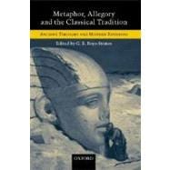 Metaphor, Allegory, and the Classical Tradition Ancient Thought and Modern Revisions