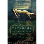 Tethered: A Novel