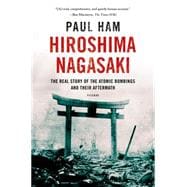 Hiroshima Nagasaki The Real Story of the Atomic Bombings and Their Aftermath