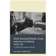 Shell-shocked British Army Veterans in Ireland, 1918-39,9781526140050