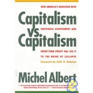 Capitalism vs. Capitalism How America's Obsession with Individual Achievement and Short-Term Profit has Led It to the Brink of Collapse