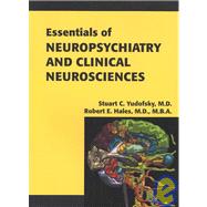 Essentials of Neuropsychiatry and Clinical Neurosciences : Based on the American Psychiatric Publishing Textbook of Neuropsychiatry and Clinical Neurosciences