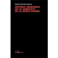 Historia verdadera de la conquista de la Nueva Espana/ True Story of the Conquest of New Spain