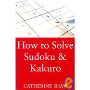 How To Solve Sudoku and Kakuro