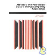 Attitudes And Persuasion: Classic And Contemporary Approaches