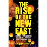 The Rise of the New East Business Strategies for Success in a World of Increasing Complexity