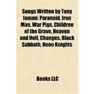 Songs Written by Tony Iommi : Paranoid, Iron Man, War Pigs, Children of the Grave, Heaven and Hell, Changes, Black Sabbath, Neon Knights