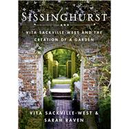Sissinghurst Vita Sackville-West and the Creation of a Garden