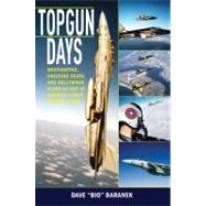 Topgun Days : Dogfighting, Cheating Death, and Hollywood Glory as One of America's Best Fighter Jocks