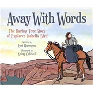 Away with Words The Daring Story Of Isabella Bird