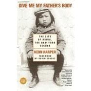 Give Me My Father's Body : The Life of Minik, the New York Eskimo