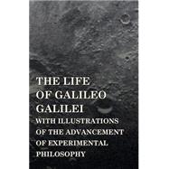 The Life of Galileo Galilei, With Illustrations of the Advancement of Experimental Philosophy: Life of Kepler