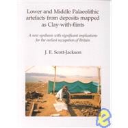 Lower and Middle Paleolithic Artefacts from Deposits Mapped As Clay-With-Flints: A New Synthesis With Significant Implications for the Earliest Occupation of Britain