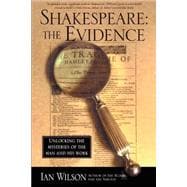 Shakespeare: The Evidence Unlocking the Mysteries of the Man and His Work