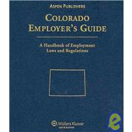 Colorado Employer's Guide: A Handbook of Employment Laws and Regulations