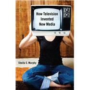 How Television Invented New Media