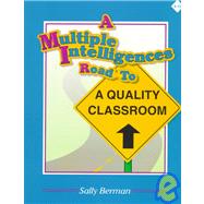 A Multiple Intelligences Road to a Quality Classroom Grade 4-12
