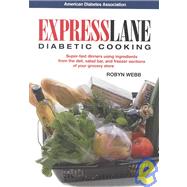 Express Lane Diabetic Cooking : Hassle-Free Meals Using Ingredients from the Deli, Salad Bear and Freezer Sections of Your Grocery Store