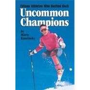 Uncommon Champions Fifteen Athletes Who Battled Back