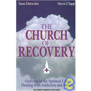 Church of Recovery : Growing in the Spiritual Life - Dealing with Addiction and Stress