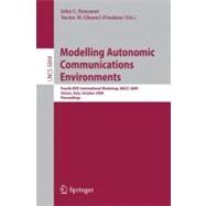 Modelling Autonomic Communications Environments : Fourth IEEE International Workshop, MACE 2009, Venice, Italy, October 26-27, 2009, Proceedings