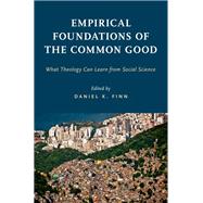 Empirical Foundations of the Common Good What Theology Can Learn from Social Science,9780190670054