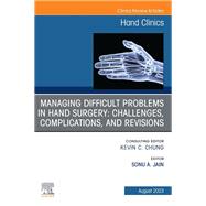 Managing Difficult Problems in Hand Surgery: Challenges, Complications and Revisions, An Issue of Hand Clinics, E-Book
