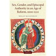 Sex, Gender, and Episcopal Authority in an Age of Reform, 1000â€“1122