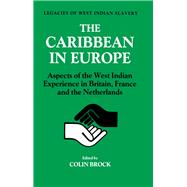 The Caribbean in Europe: Aspects of the West Indies Experience in Britain, France and the Netherland