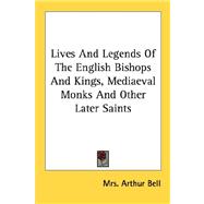 Lives and Legends of the English Bishops and Kings, Mediaeval Monks and Other Later Saints