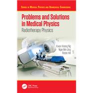 Problems and Solutions in Medical Physics: Radiotherapy Physics