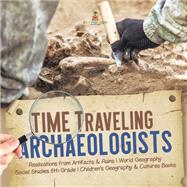 Time Traveling Archaeologists | Realizations from Artifacts & Ruins | World Geography | Social Studies 5th Grade | Children's Geography & Cultures Books