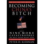 Becoming China's Bitch: And Nine More Catastrophes We Must Avoid Right Now: A Manifesto for the Radical Center