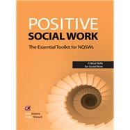 Positive Social Work The Essential Toolkit for NQSWs