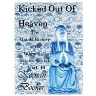 Kicked Out of Heaven Vol. II The Untold History of the White Races Cir 700-1700 A.d.