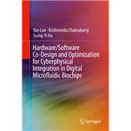 Hardware/Software Co-design and Optimization for Cyberphysical Integration in Digital Microfluidic Biochips