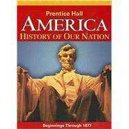 America: History of Our Nation: Beginnings Through 1877