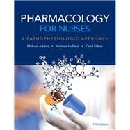 Pharmacology for Nurses A Pathophysiologic Approach Plus MyLab Nursing with Pearson eText -- Access Card Package